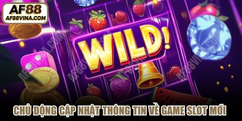 Chủ động cập nhật thông tin về game slot mới giúp bạn cải thiện trải nghiệm