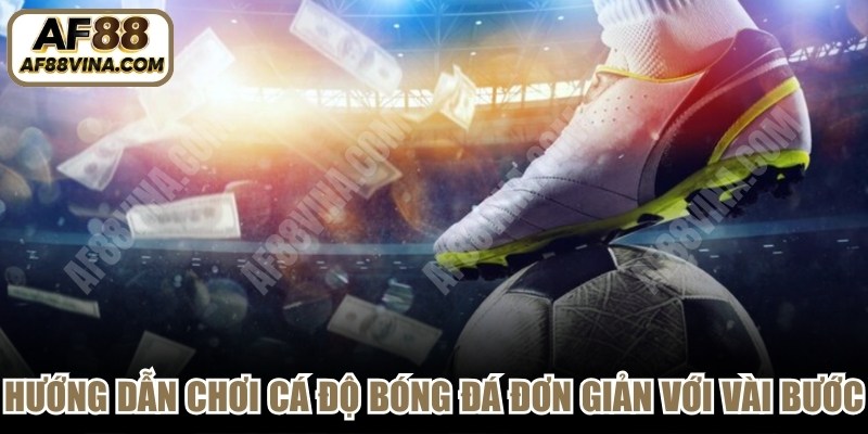 Hướng dẫn chơi cá độ bóng đá đơn giản với vài bước