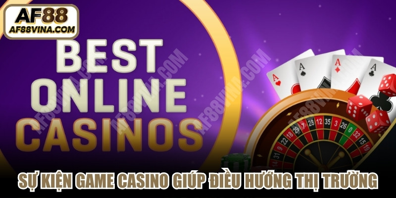 Sự kiện game casino quốc tế giúp điều hướng thị trường