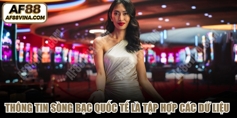 Thông tin sòng bạc quốc tế là tập hợp các dữ liệu liên quan đến sòng bạc