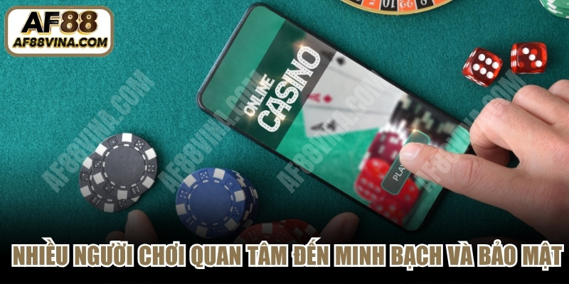 Hiện nay nhiều người chơi quan tâm đến tính minh bạch và bảo mật